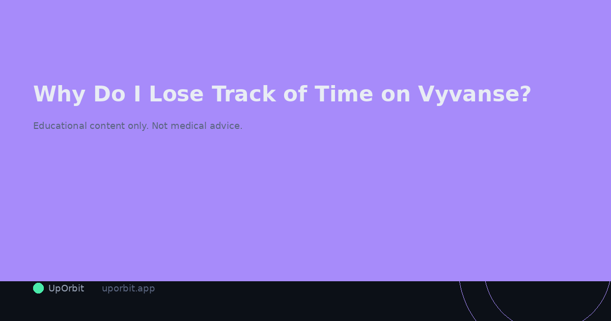 Why Do I Lose Track of Time on Vyvanse? The Neuroscience Behind It